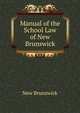 Manual of the School Law of New Brunswick, New Brunswick 