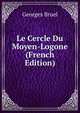Le Cercle Du Moyen-Logone (French Edition), Georges Bruel 