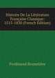 Histoire De La Litterature Francaise Classique: 1515-1830 (French Edition), Ferdinand Brunetie?re 