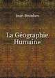 La G?ographie Humaine, Jean Brunhes 