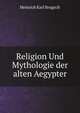 Religion Und Mythologie der alten Aegypter, Heinrich Karl Brugsch 