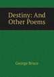 Destiny: And Other Poems, George Bruce 