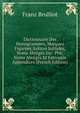 Dictionnaire Des Monogrammes, Marques Figurees, Lettres Initiales, Noms Abreges Etc: Ptie. Noms Abreges Et Estropies Appendices (French Edition), Franz Brulliot 