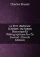 Le P?re Duchesne D'h?bert: Ou Notice Historique Et Bibliographique Sur Ce Journal . (French Edition), Charles Brunet 