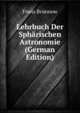 Lehrbuch Der Spharischen Astronomie (German Edition), Franz Brunnow 