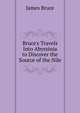 Bruce's Travels Into Abyssinia to Discover the Source of the Nile, James Bruce 