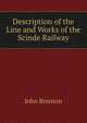 Description of the Line and Works of the Scinde Railway, John Brunton 
