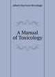 A Manual of Toxicology, Albert Harrison Brundage 