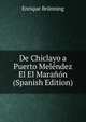 De Chiclayo a Puerto Melendez El El Maranon (Spanish Edition), Enrique Brunning 