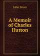 A Memoir of Charles Hutton, Bruce, John, 1802-1869 