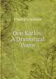 Don Karlos: A Dramatical Poem, Schiller Friedrich 