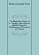 The Plantation Negro As a Freeman: Observations On His Character, Condition, and Prospects in Virginia, Philip Alexander Bruce 