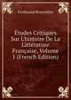 ?tudes Critiques Sur L'histoire De La Litt?rature Fran?aise, Volume 1 (French Edition), Ferdinand Brunetie?re 