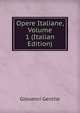 Opere Italiane, Volume 1 (Italian Edition), Giovanni Gentile 