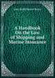 A Handbook On the Law of Shipping and Marine Insurance, John Robb Baxter Bruce 