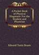 A Pocket Book of Physical Diagnosis: For the Student and Physician, Edward Tunis Bruen 