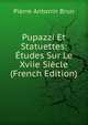 Pupazzi Et Statuettes: Etudes Sur Le Xviie Siecle (French Edition), Pierre Antonin Brun 