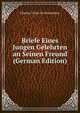 Briefe Eines Jungen Gelehrten an Seinen Freund (German Edition), Charles Victor de Bonstetten 