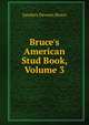 Bruce's American Stud Book, Volume 3, Sanders Dewees Bruce 