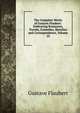 The Complete Works of Gustave Flaubert: Embracing Romances, Travels, Comedies, Sketches and Correspondence, Volume 10, Flaubert Gustave 