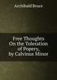 Free Thoughts On the Toleration of Popery, by Calvinus Minor, Archibald Bruce 