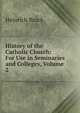 History of the Catholic Church: For Use in Seminaries and Colleges, Volume 2, Heinrich Bruck 