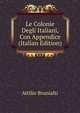 Le Colonie Degli Italiani, Con Appendice (Italian Edition), Attilio Brunialti 