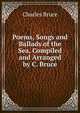 Poems, Songs and Ballads of the Sea, Compiled and Arranged by C. Bruce, Charles Bruce 