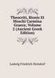 Theocriti, Bionis Et Moschi Carmina Graece, Volume 2 (Ancient Greek Edition), Ludwig Friedrich Heindorf 