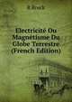 Electricite Ou Magnetisme Du Globe Terrestre (French Edition), R Bruck 