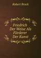 Friedrich Der Weise Als Forderer Der Kunst, Robert Bruck 