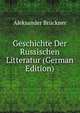 Geschichte Der Russischen Litteratur (German Edition), Aleksander Bruckner 