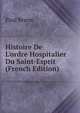 Histoire De L'ordre Hospitalier Du Saint-Esprit (French Edition), Paul Brune 
