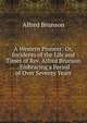 A Western Pioneer: Or, Incidents of the Life and Times of Rev. Alfred Brunson . Embracing a Period of Over Seventy Years, Alfred Brunson 