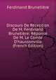 Discours De R?ception De M. Ferdinand Bruneti?re: R?ponse De M. Le Comte D'haussonville (French Edition), Ferdinand Brunetie?re 