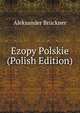 Ezopy Polskie (Polish Edition), Aleksander Bruckner 