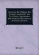 Histoire De L'?glise De Sainte, Gudule Et Du Tr?s Saint: Sacrement De Miracle ? Bruxelles (French Edition), Bruyn 