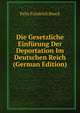 Die Gesetzliche Einfurung Der Deportation Im Deutschen Reich (German Edition), Felix Friedrich Bruck 