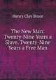 The New Man: Twenty-Nine Years a Slave. Twenty-Nine Years a Free Man, Henry Clay Bruce 