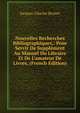 Nouvelles Recherches Bibliographiques,: Pour Servir De Suppl?ment Au Manuel Du Libraire Et De L'amateur De Livres, (French Edition), Jacques-Charles Brunet 