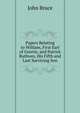 Papers Relating to William, First Earl of Gowrie, and Patrick Ruthven, His Fifth and Last Surviving Son, Bruce, John, 1802-1869 