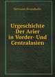 Urgeschichte Der Arier in Vorder- Und Centralasien, Hermann Brunnhofer 