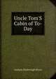 Uncle Tom'S Cabin of To-Day, Andasia Kimbrough Bruce 