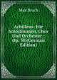 Achilleus: Fur Solostimmen, Chor Und Orchester : Op. 50 (German Edition), Max Bruch 