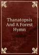 Thanatopsis And A Forest Hymn, 