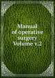 Manual of operative surgery Volume v.2, 