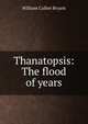 Thanatopsis: The flood of years, Bryant William Cullen 