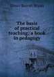 The basis of practical teaching; a book in pedagogy, Elmer Burritt Bryan 
