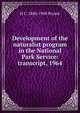 Development of the naturalist program in the National Park Service: transcript, 1964, H C. 1886-1968 Bryant 