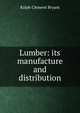 Lumber: its manufacture and distribution, Ralph Clement Bryant 